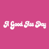 A Good Ass Day